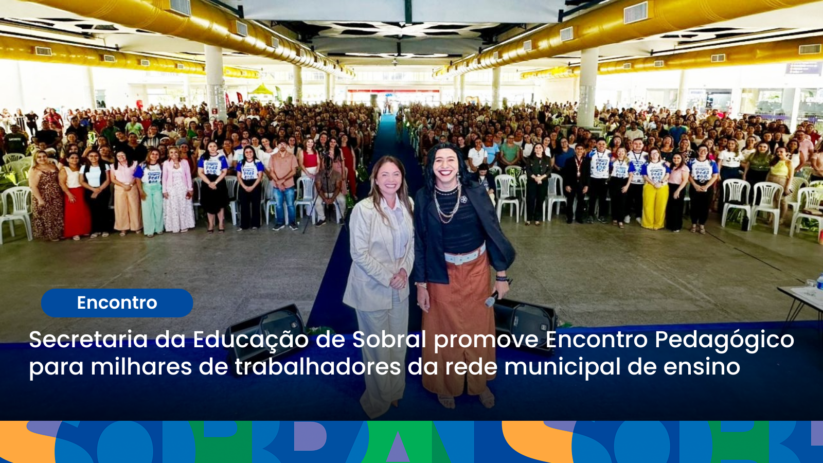 Secretaria da Educação de Sobral promove Encontro Pedagógico para milhares de...