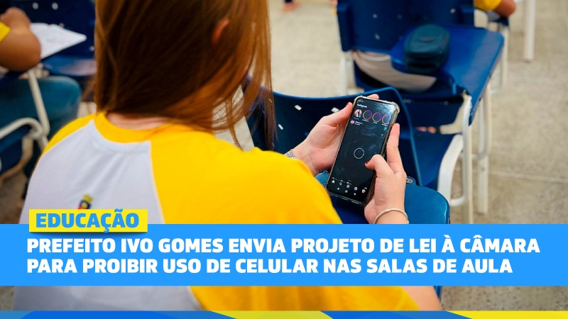 Prefeito Ivo Gomes envia Projeto de Lei à Câmara para proibir uso de celular ...